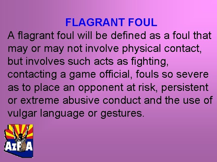 FLAGRANT FOUL A flagrant foul will be defined as a foul that may or