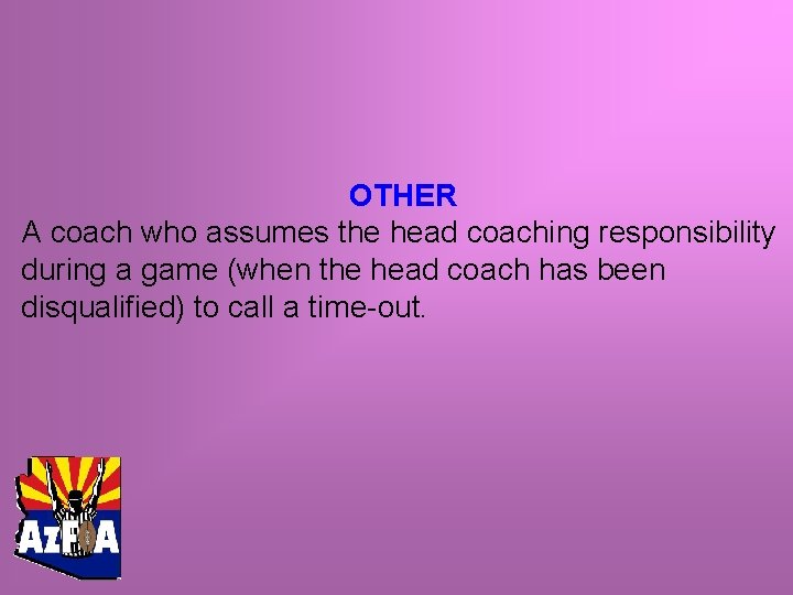 OTHER A coach who assumes the head coaching responsibility during a game (when the