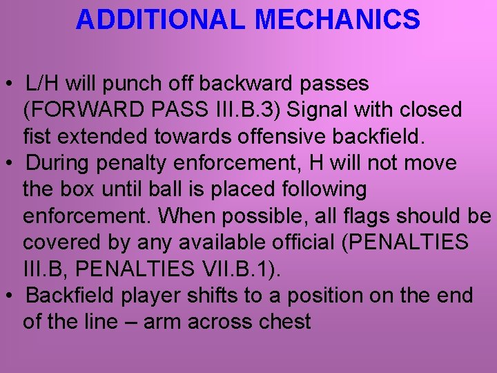 ADDITIONAL MECHANICS • L/H will punch off backward passes (FORWARD PASS III. B. 3)