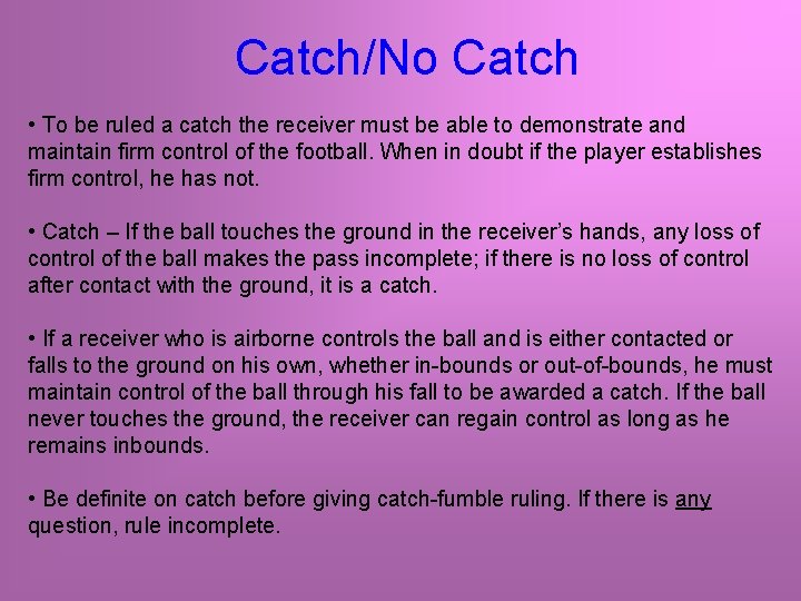 Catch/No Catch • To be ruled a catch the receiver must be able to