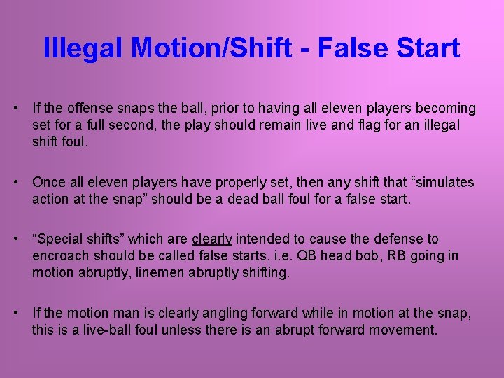 Illegal Motion/Shift - False Start • If the offense snaps the ball, prior to