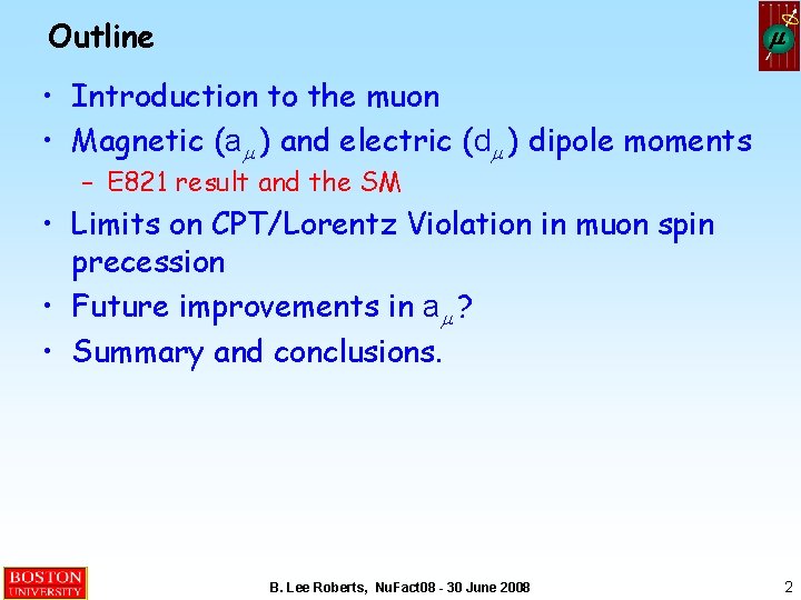 Outline m • Introduction to the muon • Magnetic (am ) and electric (dm