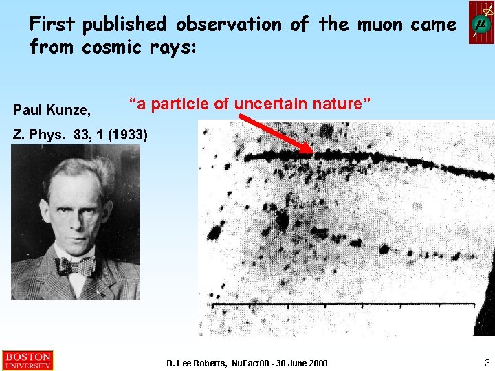 First published observation of the muon came from cosmic rays: Paul Kunze, m “a