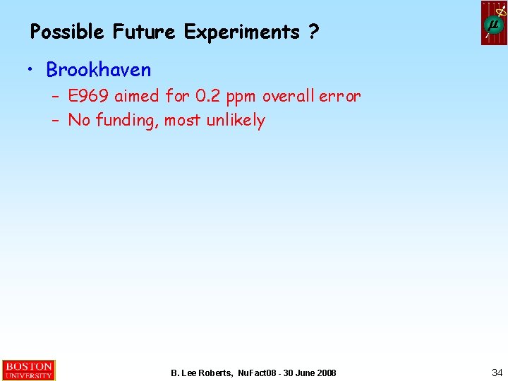 Possible Future Experiments ? m • Brookhaven – E 969 aimed for 0. 2