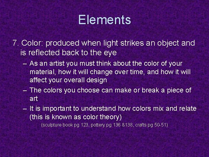 Elements 7. Color: produced when light strikes an object and is reflected back to