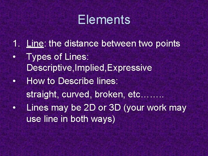 Elements 1. Line: the distance between two points • Types of Lines: Descriptive, Implied,