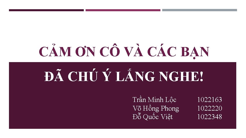 CẢM ƠN CÔ VÀ CÁC BẠN ĐÃ CHÚ Ý LẮNG NGHE! Trần Minh Lộc