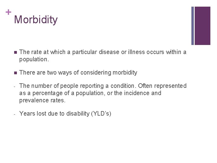 + Morbidity n The rate at which a particular disease or illness occurs within