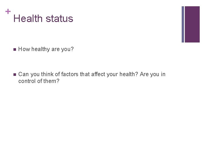 + Health status n How healthy are you? n Can you think of factors