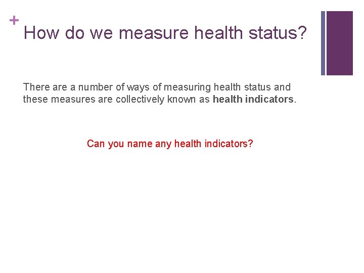 + How do we measure health status? There a number of ways of measuring
