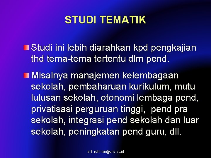STUDI TEMATIK Studi ini lebih diarahkan kpd pengkajian thd tema-tema tertentu dlm pend. Misalnya STUDI TEMATIK Studi ini lebih diarahkan kpd pengkajian thd tema-tema tertentu dlm pend. Misalnya