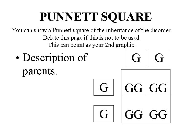 PUNNETT SQUARE You can show a Punnett square of the inheritance of the disorder.