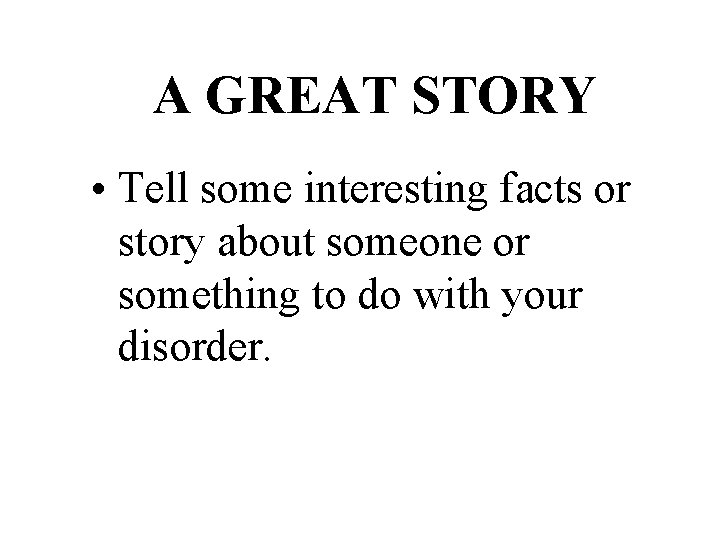 A GREAT STORY • Tell some interesting facts or story about someone or something