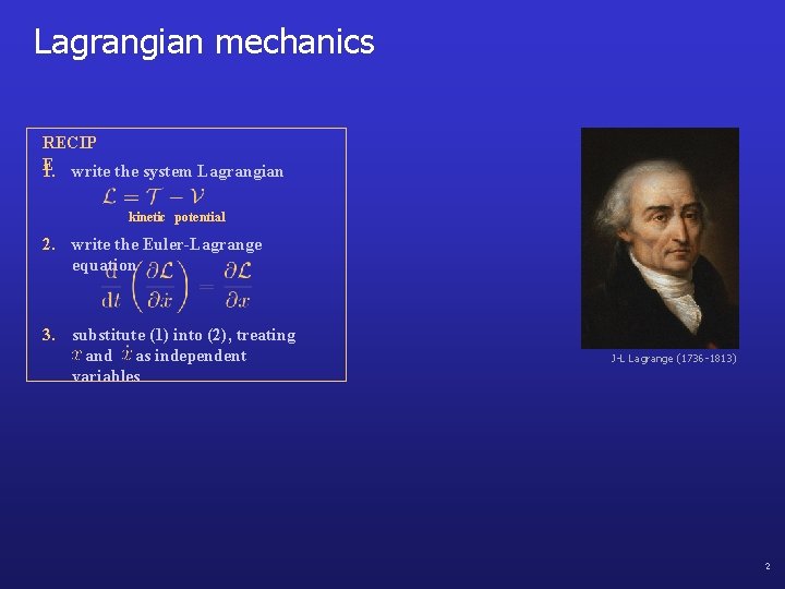 Lagrangian mechanics RECIP E write the system Lagrangian 1. kinetic potential 2. write the