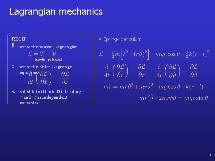 Lagrangian mechanics RECIP E write the system Lagrangian 1. • Springy pendulum kinetic potential