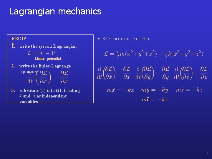 Lagrangian mechanics RECIP E write the system Lagrangian 1. • 3 -D harmonic oscillator