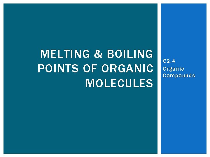 MELTING & BOILING POINTS OF ORGANIC MOLECULES C 2. 4 Organic Compounds 