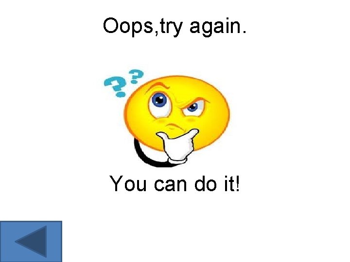 Oops, try again. You can do it! 