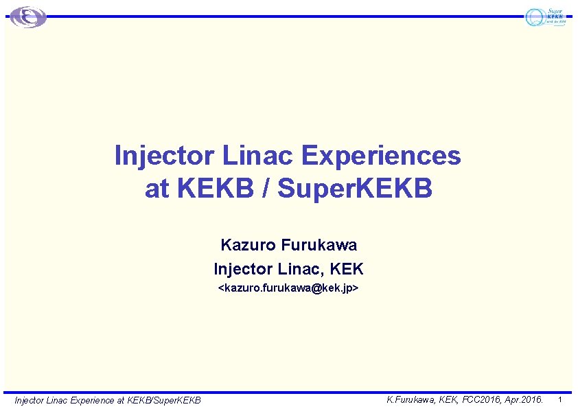 Injector Linac Experiences at KEKB / Super. KEKB Kazuro Furukawa Injector Linac, KEK <kazuro.