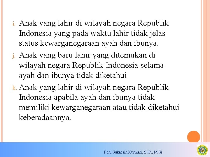 Anak yang lahir di wilayah negara Republik Indonesia yang pada waktu lahir tidak jelas