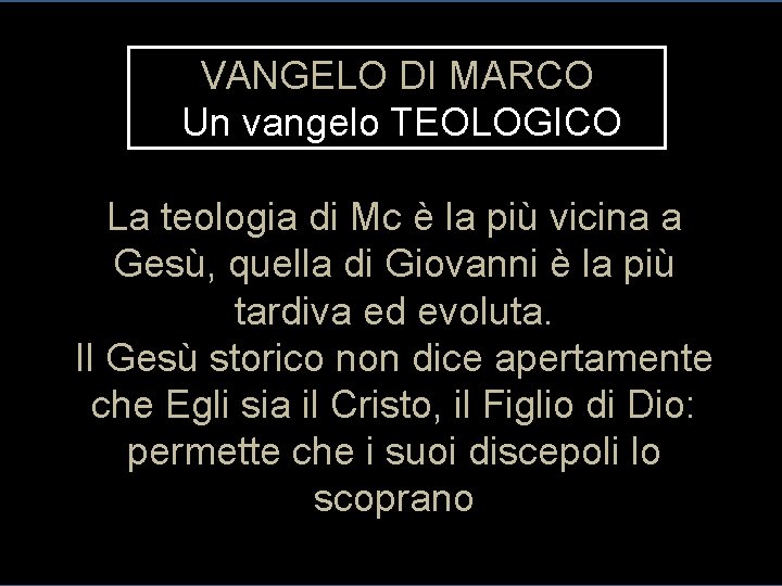 VANGELO DI MARCO Un vangelo TEOLOGICO La teologia di Mc è la più vicina