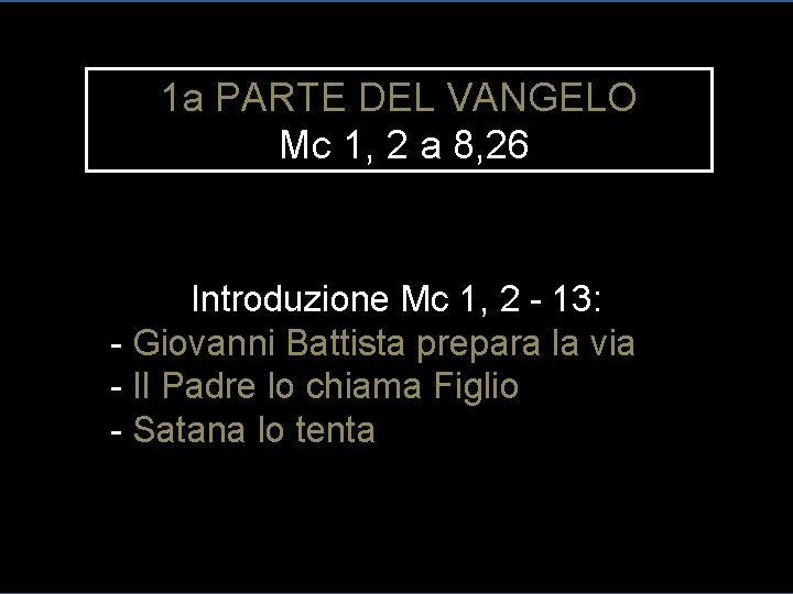 1 a PARTE DEL VANGELO Mc 1, 2 a 8, 26 Introduzione Mc 1,