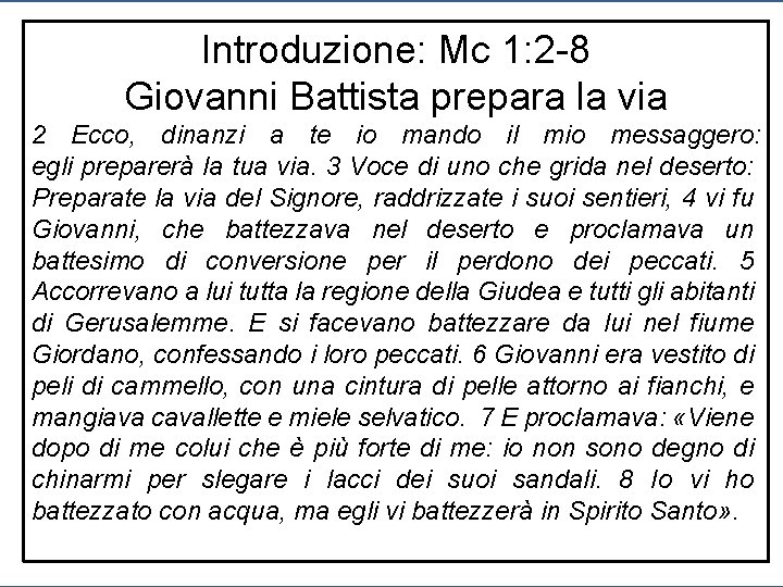 Introduzione: Mc 1: 2 -8 Giovanni Battista prepara la via 2 Ecco, dinanzi a