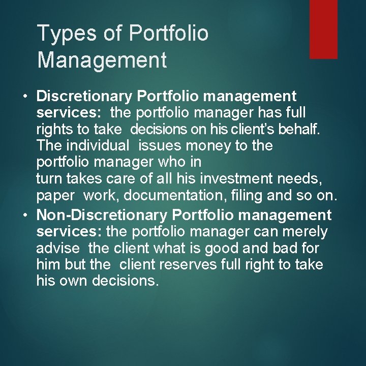 Types of Portfolio Management • Discretionary Portfolio management services: the portfolio manager has full