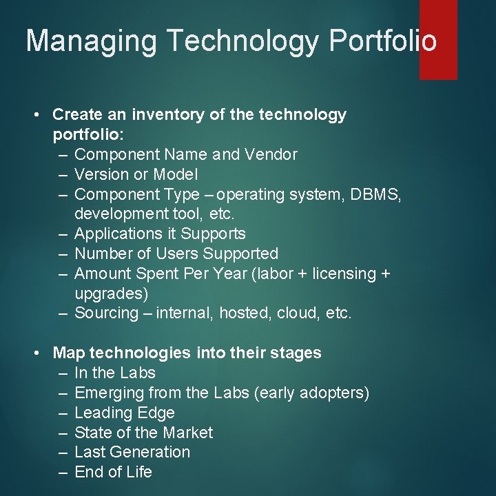 Managing Technology Portfolio • Create an inventory of the technology portfolio: – Component Name