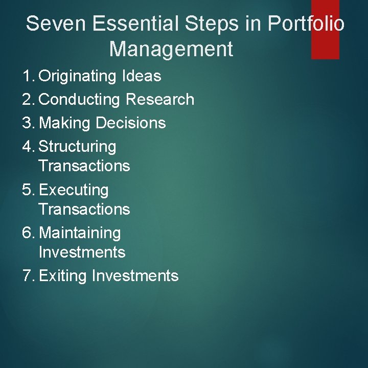 Seven Essential Steps in Portfolio Management 1. Originating Ideas 2. Conducting Research 3. Making