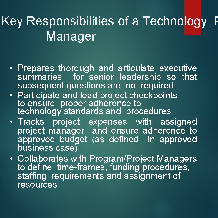 Key Responsibilities of a Technology P Manager • Prepares thorough and articulate executive summaries