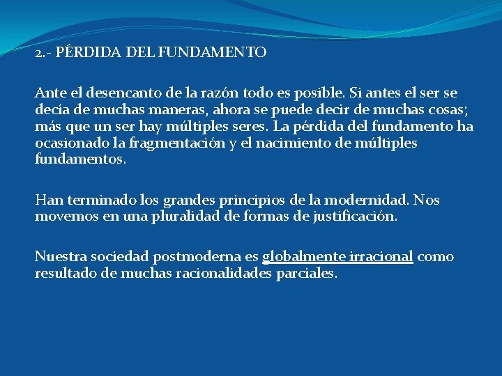 2. - PÉRDIDA DEL FUNDAMENTO Ante el desencanto de la razón todo es posible.