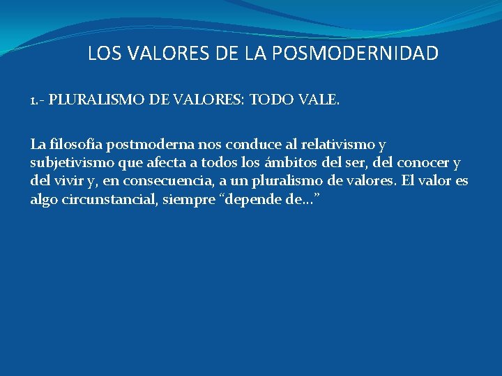 LOS VALORES DE LA POSMODERNIDAD 1. - PLURALISMO DE VALORES: TODO VALE. La filosofía