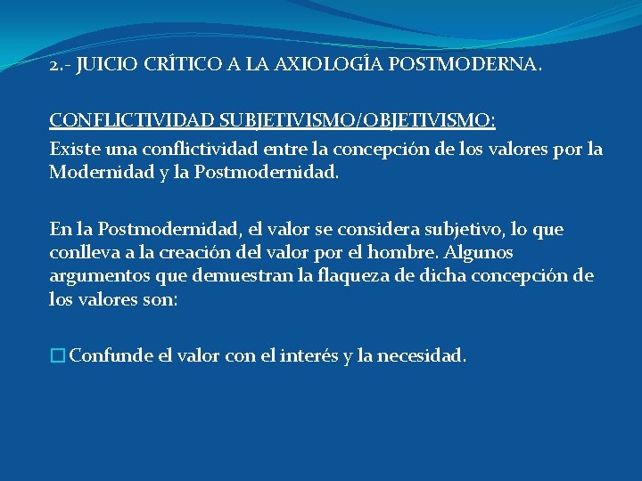 2. - JUICIO CRÍTICO A LA AXIOLOGÍA POSTMODERNA. CONFLICTIVIDAD SUBJETIVISMO/OBJETIVISMO: Existe una conflictividad entre