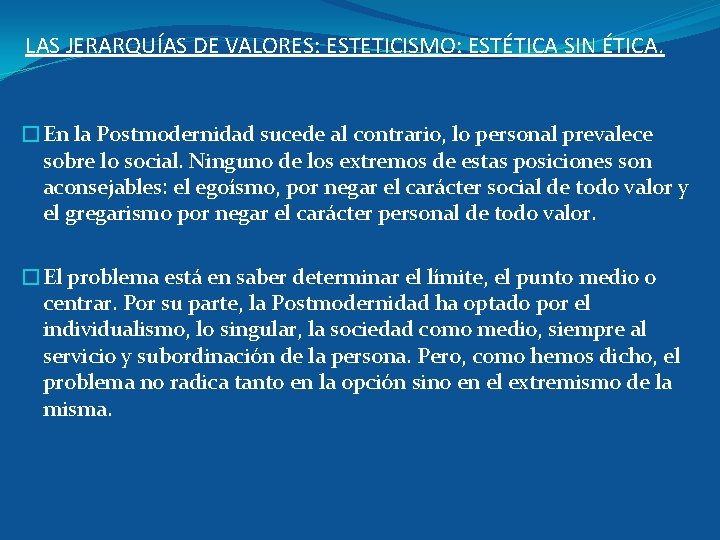 LAS JERARQUÍAS DE VALORES: ESTETICISMO: ESTÉTICA SIN ÉTICA. �En la Postmodernidad sucede al contrario,