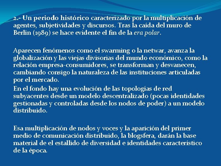 2. - Un periodo histórico caracterizado por la multiplicación de agentes, subjetividades y discursos.