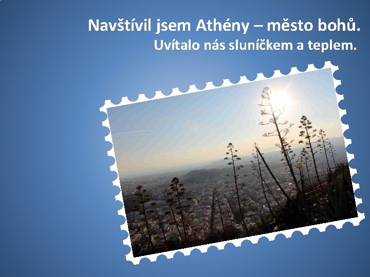 Navštívil jsem Athény – město bohů. Uvítalo nás sluníčkem a teplem. 