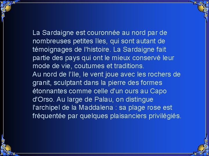 La Sardaigne est couronnée au nord par de nombreuses petites îles, qui sont autant