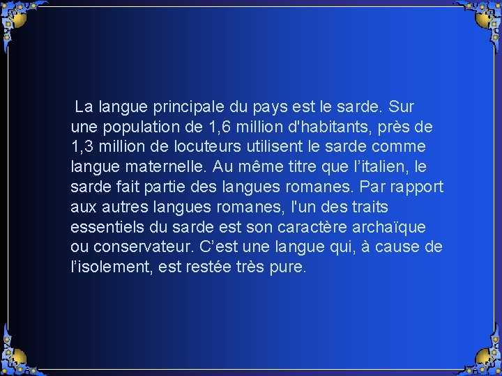 La langue principale du pays est le sarde. Sur une population de 1, 6