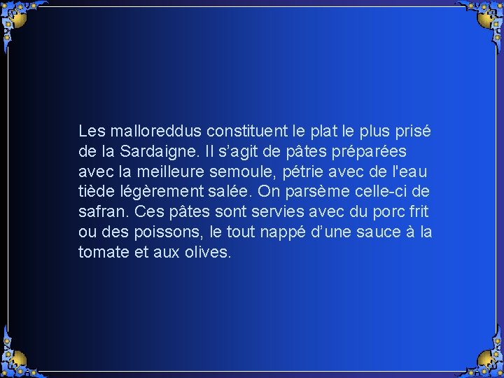 Les malloreddus constituent le plat le plus prisé de la Sardaigne. Il s’agit de