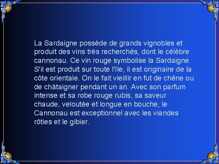 La Sardaigne possède de grands vignobles et produit des vins très recherchés, dont le