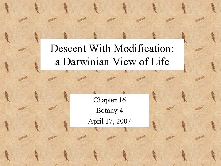 Descent With Modification: a Darwinian View of Life Chapter 16 Botany 4 April 17,