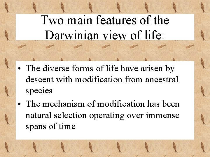 Two main features of the Darwinian view of life: • The diverse forms of