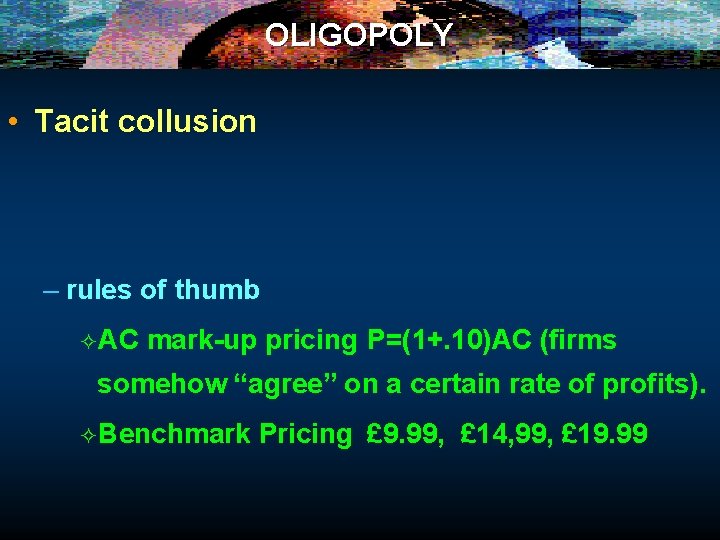 OLIGOPOLY • Tacit collusion – rules of thumb ²AC mark-up pricing P=(1+. 10)AC (firms