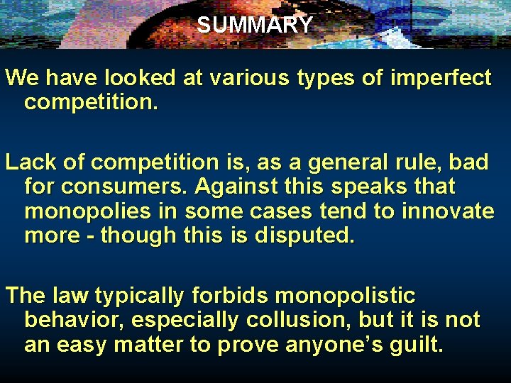 SUMMARY We have looked at various types of imperfect competition. Lack of competition is,