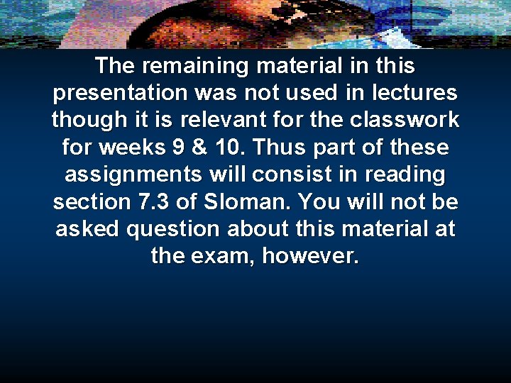 The remaining material in this presentation was not used in lectures though it is