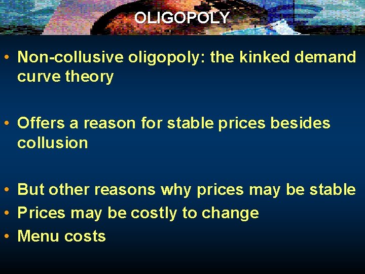 OLIGOPOLY • Non-collusive oligopoly: the kinked demand curve theory • Offers a reason for