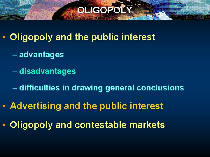 OLIGOPOLY • Oligopoly and the public interest – advantages – disadvantages – difficulties in