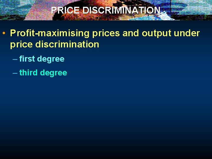 PRICE DISCRIMINATION • Profit-maximising prices and output under price discrimination – first degree –