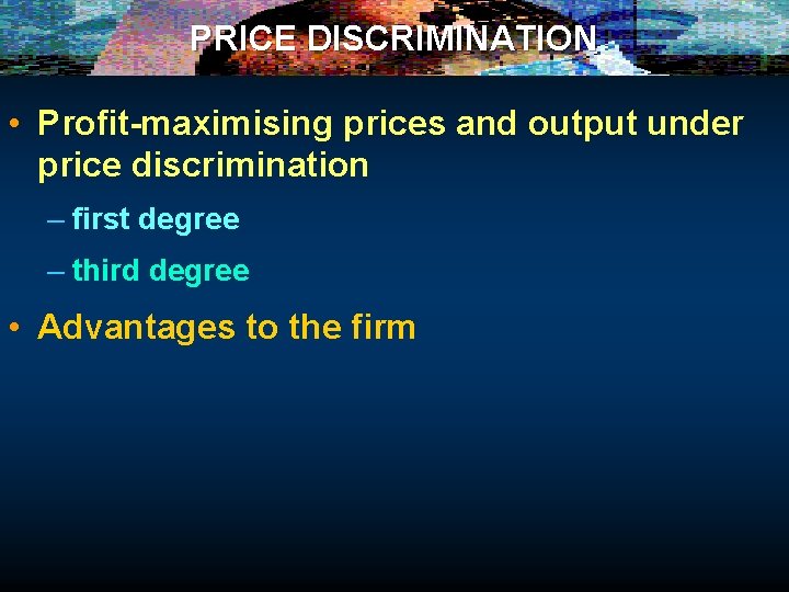 PRICE DISCRIMINATION • Profit-maximising prices and output under price discrimination – first degree – PRICE DISCRIMINATION • Profit-maximising prices and output under price discrimination – first degree –